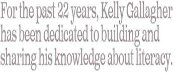 For the past 22 years, Kelly Gallagher has been dedicated to building and sharing his knowledge about literacy.